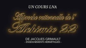 Approche rationnelle de l'Alchimie | Cours 22