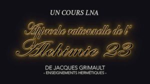 Approche rationnelle de l'Alchimie | Cours 23