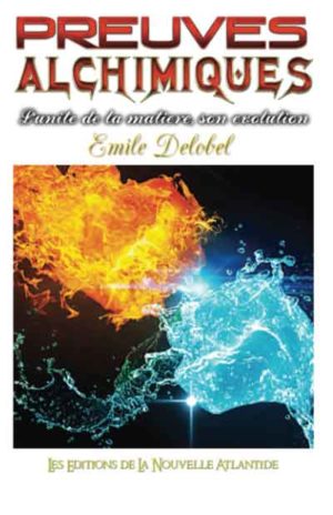 PREUVES ALCHIMIQUES, l'unité de la matière, son évolution, Emile Delobel