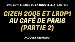 Gizeh 2005 et LRDP1 au Café de Paris (partie 2, Jacques Grimault)