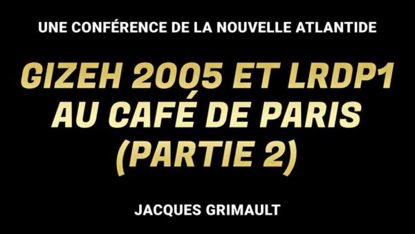 Gizeh 2005 et LRDP1 au Café de Paris (partie 2, Jacques Grimault)
