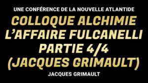 Colloque Alchimie : l'affaire Fulcanelli, partie 4/4 (Jacques Grimault)
